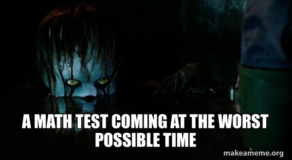 Pennywise Math A math test coming at the worst possible time - Pennywise It | Make a Meme