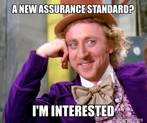 a new assurance standard? i'm interested - Willy Wonka Sarcasm Meme ...