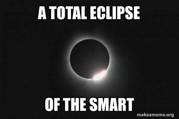 a total eclipse of the smart - Eclipse Meme Generator