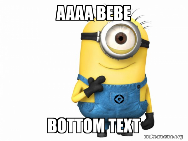 aa Bebe Bottom Text Thoughtful Minion Make A Meme aa Bebe Bottom Text Thoughtful Minion Make A Meme