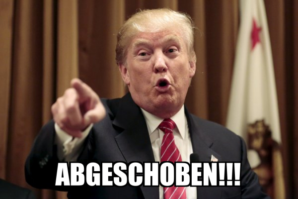 ABGESChOBEN!!! - Donald Trump Says Meme Generator