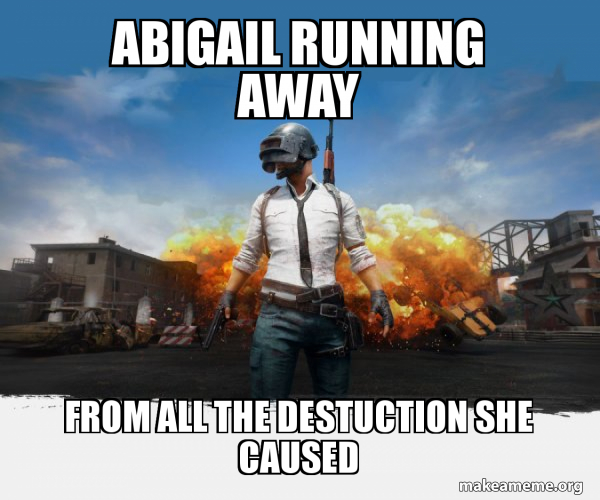 Abigail running away from all the destuction she caused PUBG Meme