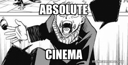 ABSOLUTE cinema Meme Generator