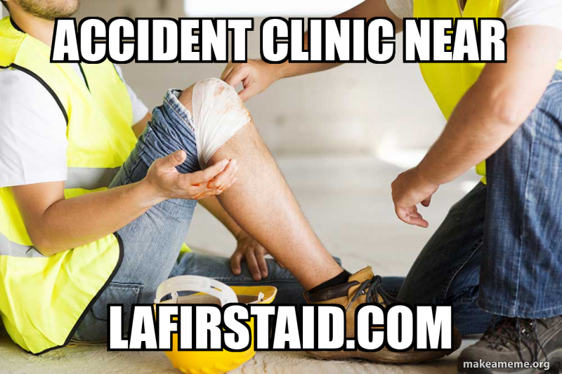 Accident Clinic near lafirstaid.com Meme Generator
