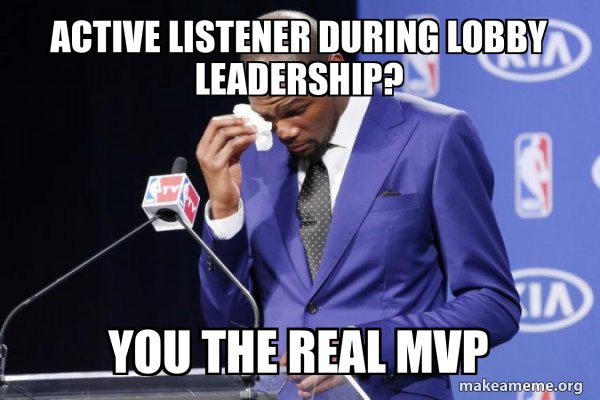 Listener Meme Active listener during lobby leadershiP? You the real mvp - Kevin ...