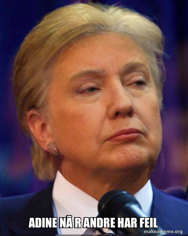 Umur R Andre Adine når andre har feil - Trillary Meme Generator