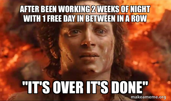 After been working 2 weeks of night with 1 free day in between in a row ...