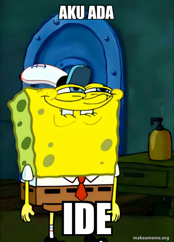 Aku ada Ide - SpongeBob Grin Meme Generator