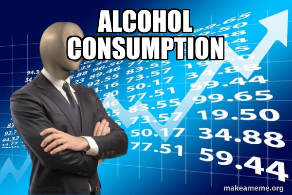 Alcohol Consumption - Stonks Only Go Up Meme Generator