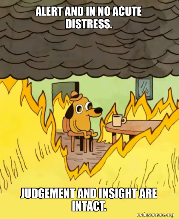 Alert and in no acute distress. Judgement and insight are intact ...