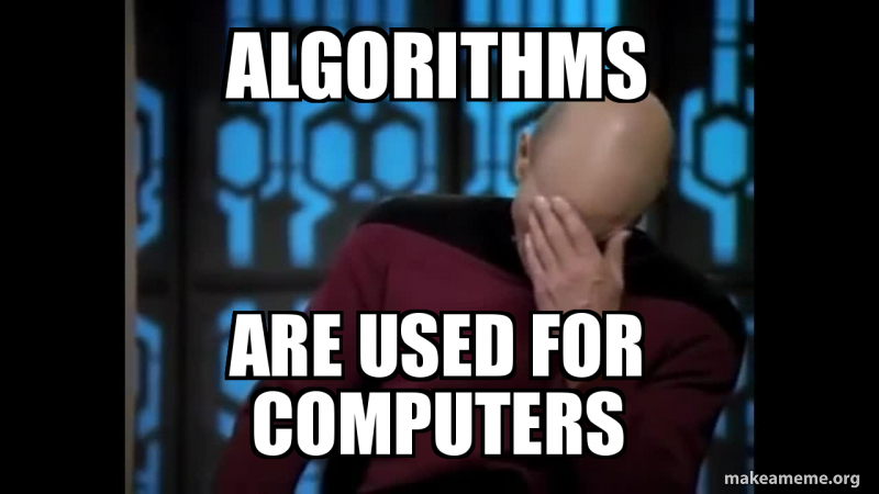 algorithms aRE USED FOR COMPUTERS Meme Generator