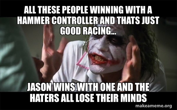 Mind Racing Memes All these people winning with a hammer controller and thats just good ...