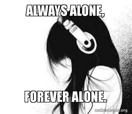 always alone forever alone