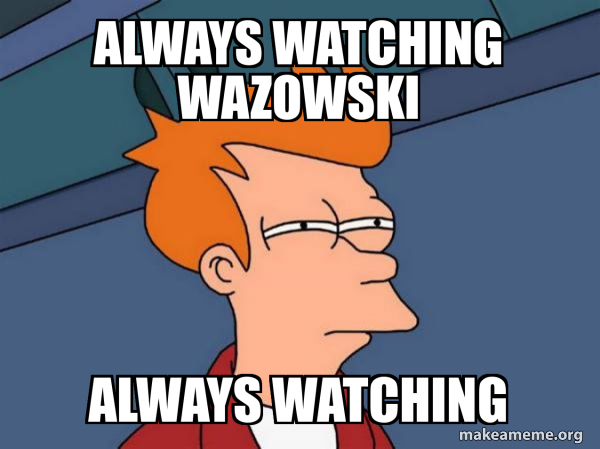 Always watching wazowski Always watching - Futurama Fry Meme Generator