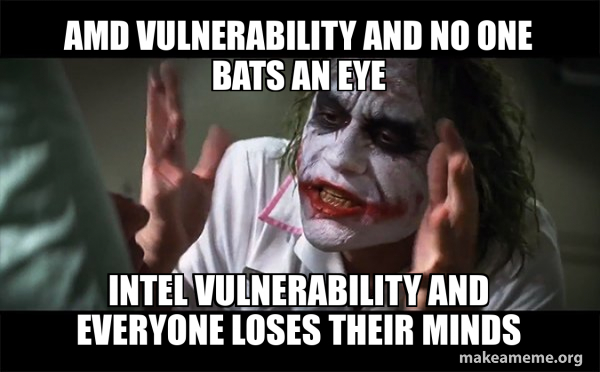 Vulnerability Coding Meme AMD vulnerability and no one bats an eye Intel vulnerability and ...