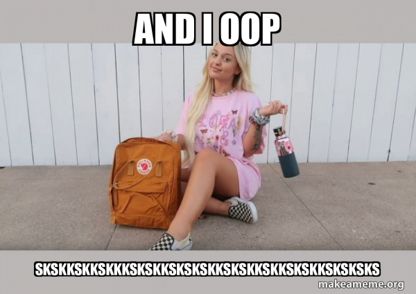And I Oop Skskkskkskkkskskkskskskkskskkskkskskksksksks Vsco Girl Make A Meme