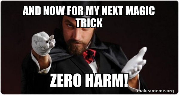 and now for my next magic trick zero harm! - Magician (for my next ...
