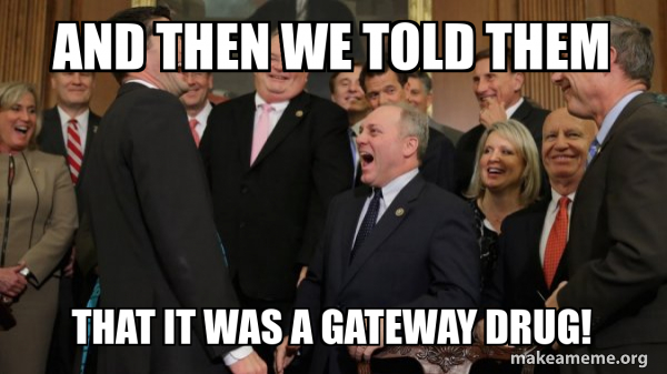 And then we told them that it was a gateway drug! - And then we told ...