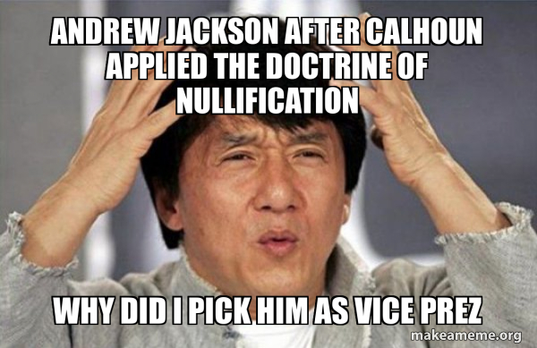 Andrew Jackson after Calhoun applied the doctrine of nullification Why ...