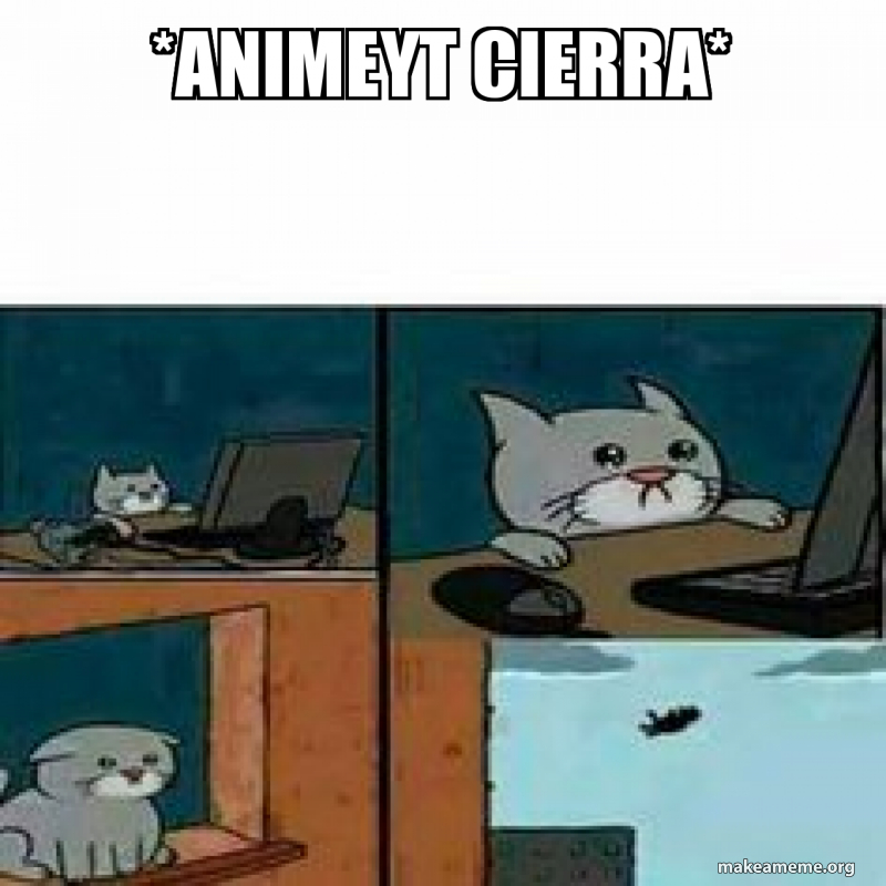 https://media.makeameme.org/created/animeyt-cierra.jpg