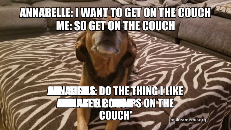 Annabelle I Want To Get On The Couch Me So Get On The Couch