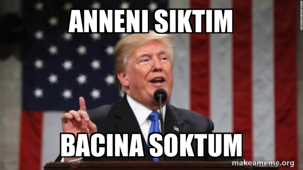 anneni-siktim-bac-na-soktum-donald-trump-meme-generator