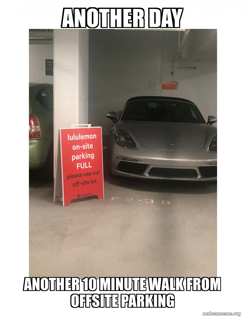 ANother day Another 10 minute walk from offsite parking Meme Generator