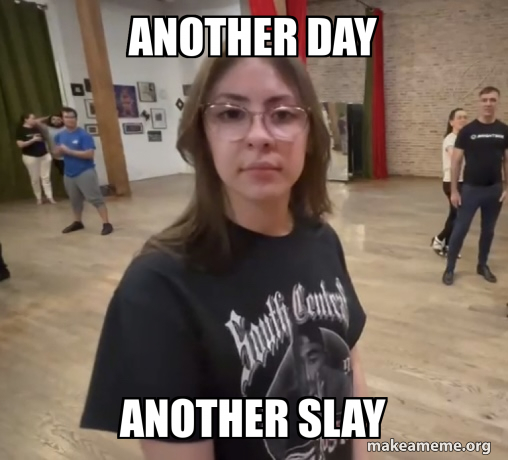 Another day Another slay Meme Generator
