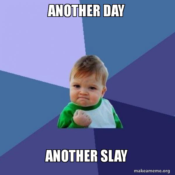 Another Day Another Slay - Success Kid Meme Generator