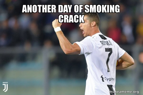 Another Day Of Smoking Crack Cristiano Ronaldo Make A Meme