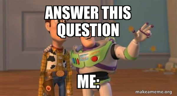 Answer this Question ME: - Buzz and Woody (Toy Story) Meme Meme Generator