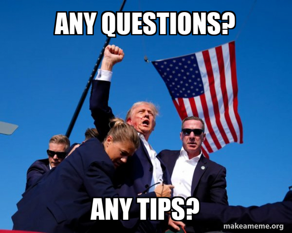 Any questions? Any tips? - Trump Fist Meme Generator