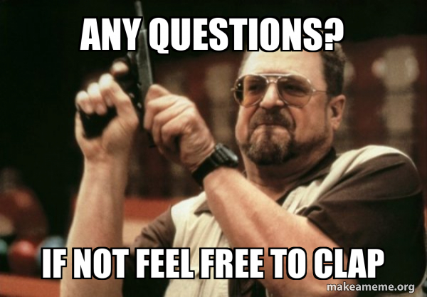 Any questions? If not feel free to clap - Am I the only one Meme Generator