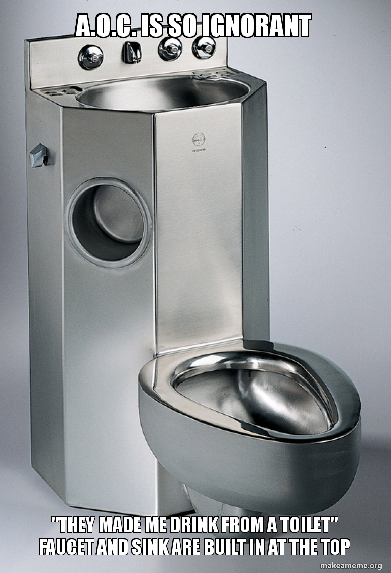 A O C Is So Ignorant They Made Me Drink From A Toilet Faucet