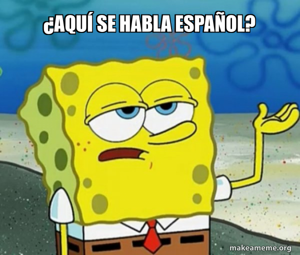 ¿Aquí se habla español? - Tough SpongeBob Meme Generator