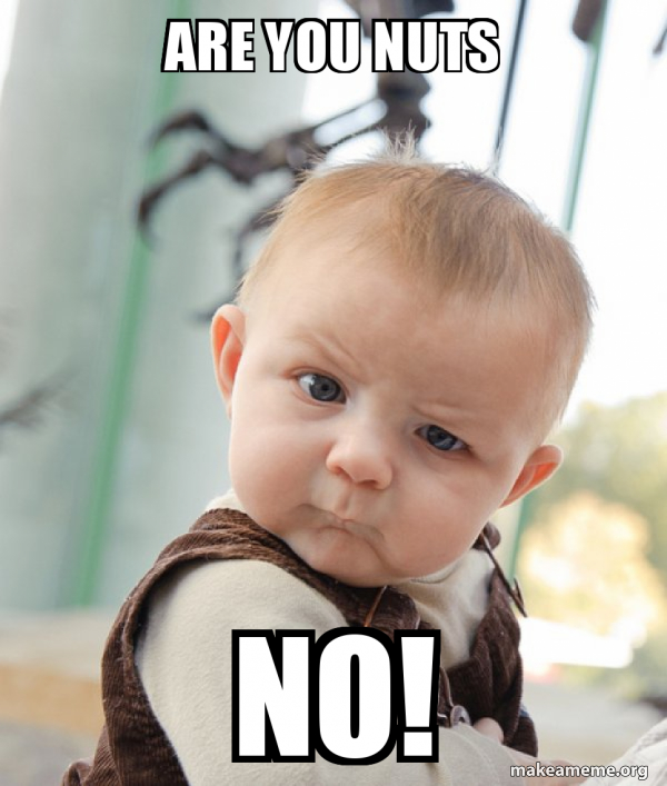 Are You Nuts No Skeptical Baby Make A Meme