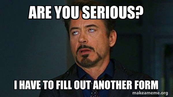 are you serious? i have to fill out another form - Tony Stark Eye Roll ...