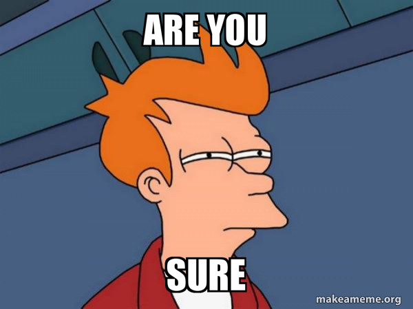 Are you sure - Futurama Fry Meme Generator
