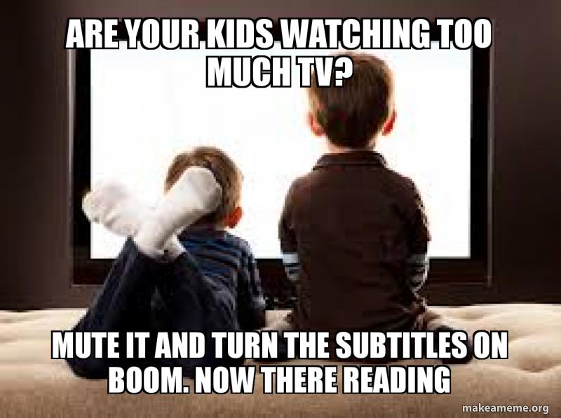 Are Your Kids watching too much Tv? Mute it and turn the subtitles on ...