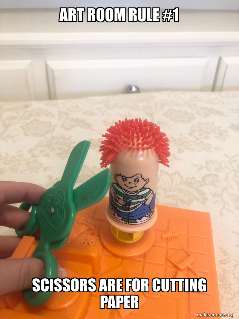 Art room rule 1 scissors are for cutting paper meme generator