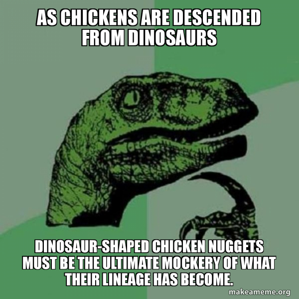 As chickens are descended from dinosaurs dinosaurshaped chicken