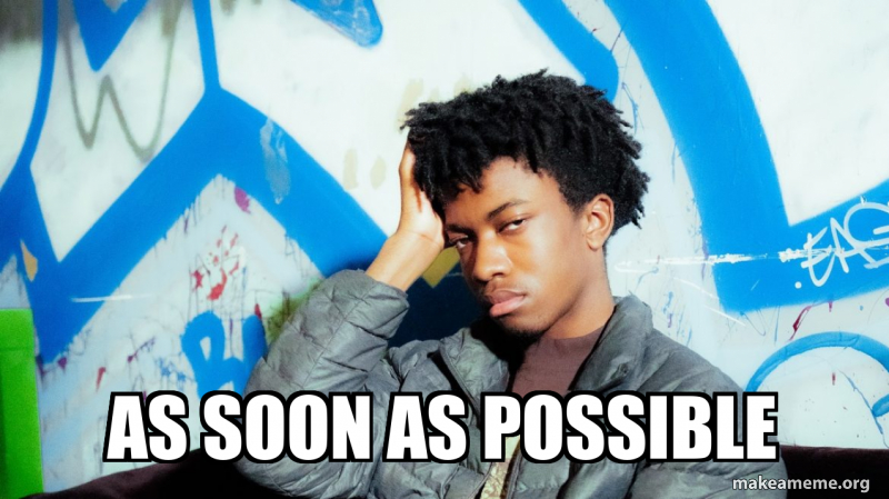 As soon as possible Meme Generator