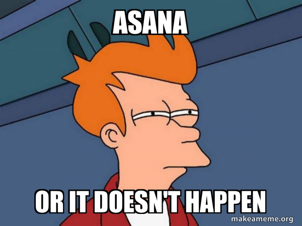 Asana or it doesn't happen - Futurama Fry Meme Generator