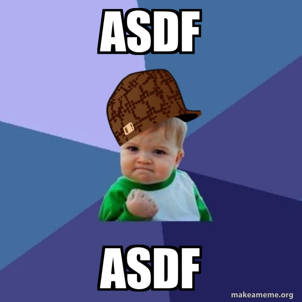 asdf asdf - Scumbag Success Kid Meme Generator