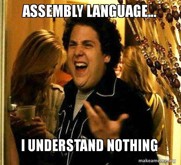 ASSEMBLY LANGUAGE... I UNDERSTAND NOTHING - Seth from Superbad Meme ...