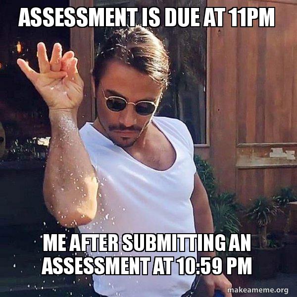Assessment is due at 11pm Me after submitting an assessment at 10:59 pm ...