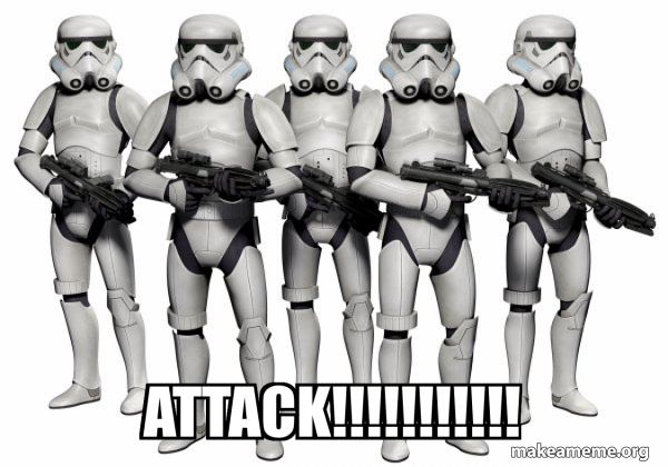 attack!!!!!!!!!!! - Storm Troopers Meme Generator