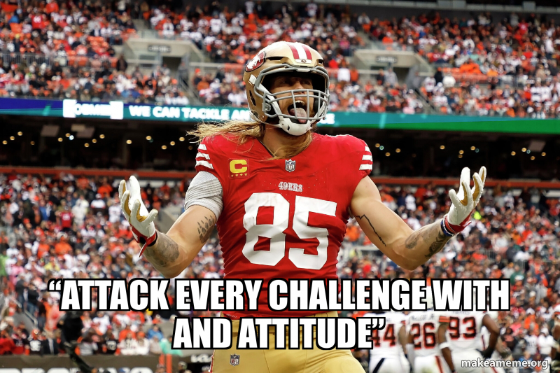 “ATTACK EVERY CHALLENGE WITH and attitude” Meme Generator