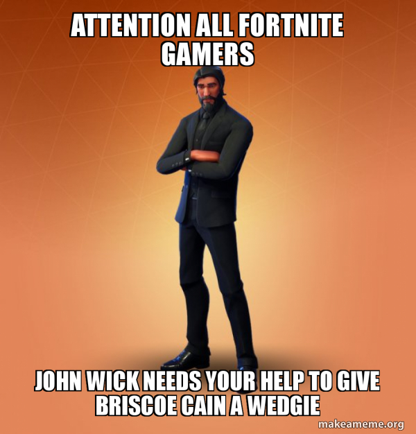 Attention All Fortnite Gamers John Wick Needs Your Help Attention all Fortnite GAMERS JOHN WICK NEEDS YOUR HELP TO GIVE BRISCOE