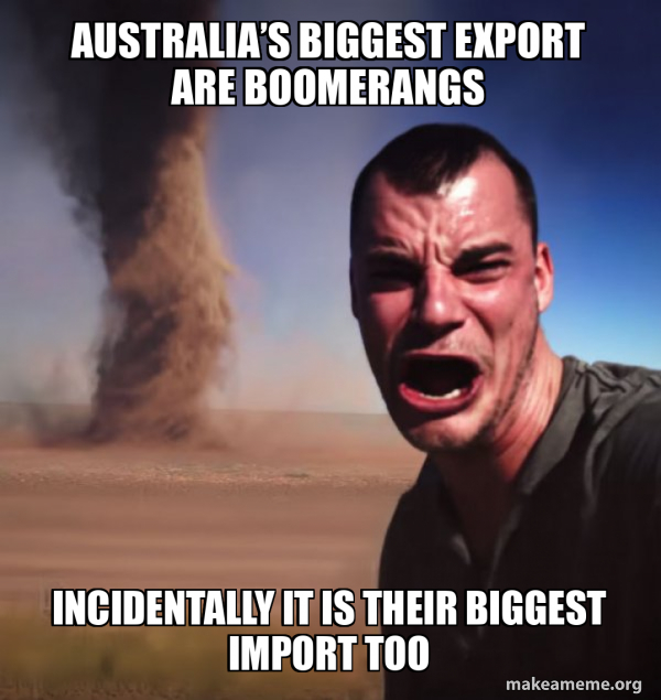Australia’s biggest EXPORT are boomerangs incidentally it is their ...
